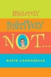 book cover of Absolutely, Positively Not by David LaRochelle