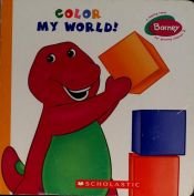 book cover of Color My World! (Barney) by Quinlan Lee