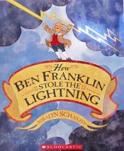 book cover of How Ben Franklin Stole the Lightning by Rosalyn Schanzer