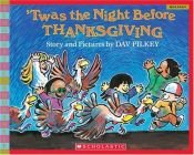 book cover of 'Twas the night before Thanksgiving by Dav Pilkey