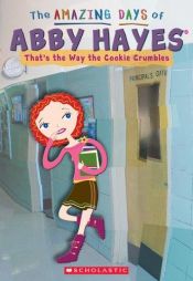book cover of Amazing Days Of Abby Hayes 16: That's The Way The Cookie Crumbles by Anne Mazer