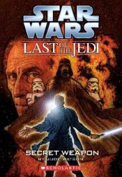 book cover of Last of the Jedi #07: Secret Weapon by Jude Watson