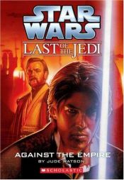 book cover of Last of the Jedi #08: Against the Empire by Jude Watson