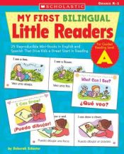 book cover of My First Bilingual Little Readers: Level A: 25 Reproducible Mini-Books in English and Spanish That Give Kids a Great Sta by Deborah Schecter