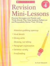 book cover of Revision Mini-Lessons: Grade 4: Practical Strategies and Models with Think Alouds That Help Students Reflect on and Purposefully Revise Their Writing by Sarah Glasscock