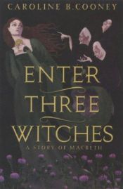 book cover of Enter Three Witches: A Story of Macbeth by Caroline B. Cooney