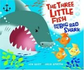 book cover of The Three Little Fish and the Big Bad Shark [3 LITTLE FISH & THE BIG BAD SH] [Hardcover] by Ken Geist