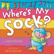 book cover of Where's My Sock? by Joyce Dunbar