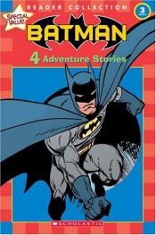 book cover of Batman: 4 Adventure Stories (Scholastic Reader Collection Level 3) by Ken Geist