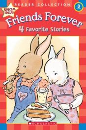 book cover of Friends Forever: 4 Favorite Stories (Scholastic Reader Collection Level 3) by Ken Geist