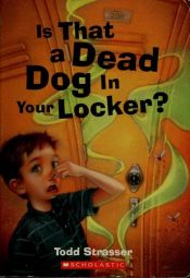 book cover of Is That A Dead Dog In Your Locker? by Todd Strasser