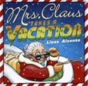book cover of Mrs. Claus Takes A Vacation by Linas Alsenas