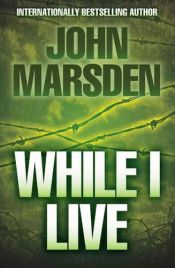 book cover of While I Live by John Marsden