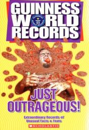 book cover of Guinness World Records: Just Outrageous! by Joanne Mattern