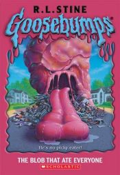 book cover of The Blob That Ate Everyone (Goosebumps ) by R・L・スタイン