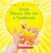 book cover of Jesus wants me for a sunbeam by Hans Wilhelm