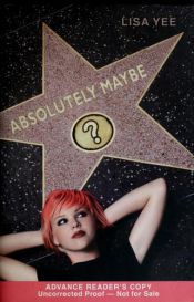 book cover of Absolutely Maybe by Lisa Yee