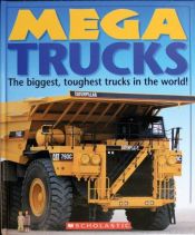 book cover of Mega Trucks The Biggest, Toughest Trucks in the World! by Deborah Murrell