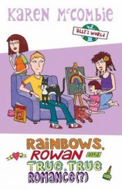 book cover of Rainbows, Rowan and True, True Romance (Ally's World) by Karen McCombie