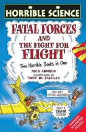 book cover of Fatal Forces and the Fight for Flight (Horrible Science) by Nick Arnold