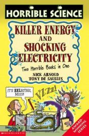 book cover of Killer Energy AND Shocking Electricity (Horrible Science) (Horrible Science) by Nick Arnold