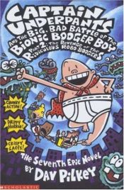 book cover of Captain Underpants and the Big, Bad Battle of the Bionic Booger Boy, Part 2: The Revenge of the Ridiculous Robo-Boogers by Dav Pilkey