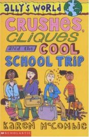 book cover of Crushes, Cliques and the Cool, School Trip (Ally's World) (Ally's World) by Karen McCombie