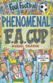 book cover of The Phenomenal FA Cup (Foul Football) by Michael Coleman