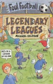 book cover of Legendary Leagues (Foul Football) by Michael Coleman