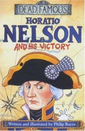 book cover of Horatio Nelson and His Victory by Philip Reeve
