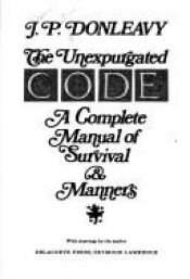 book cover of The Unexpurgated Code, A Complete Manual of Survival and Manners by J. P. Donleavy