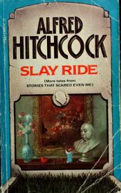 book cover of Alfred Hitchcock Presents: Slay Ride by Alfred Hitchcock