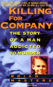 book cover of Killing for Company: The Story of a Man Addicted to Murder by Brian Masters
