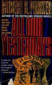 book cover of All our yesterdays by Robert B. Parker