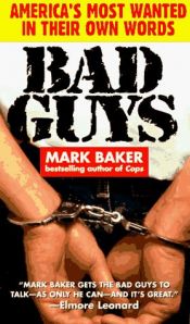 book cover of Bad Guys: America's Most Wanted In Their Own Words by Mark Baker