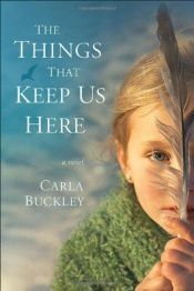 book cover of The Things That Keep Us Here - Arc for Review by Carla Buckley
