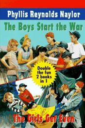 book cover of The Boys Start the War; The Girls Get Even by Phyllis Reynolds Naylor
