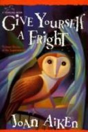 book cover of Give Yourself a Fright: Thirteen Stories of the Supernatural by Joan Aiken & Others