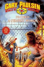 book cover of Project: A Perfect World (World of Adventure) by Gary Paulsen