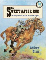book cover of The Sweetwater Run: The Story of Buffalo Bill Cody and the Pony Express (Picture Yearling Book) by Andrew Glass
