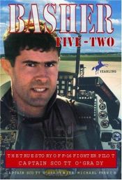 book cover of Basher Five-two: The True Story Of F-16 Fighter Pilot Captain Scott O'grady by Scott O'Grady