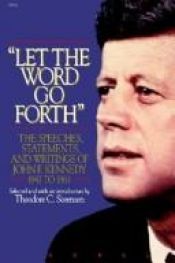 book cover of Let the word go forth : the speeches, statements, and writings of John F. Kennedy by John F. Kennedy