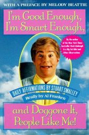 book cover of I'm Good Enough, I'm Smart Enough, and Doggone It, People Like Me! by アル・フランケン|Stuart Smalley