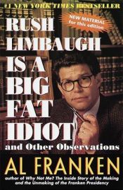book cover of Rush Limbaugh Is a Big Fat Idiot and Other Observations by Эл Франкен