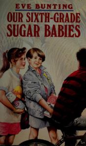 book cover of Our sixth-grade sugar babies by Eve Bunting