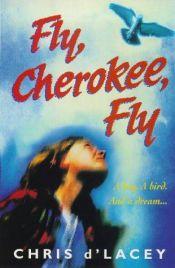 book cover of Fly, Cherokee Fly by Chris d'Lacey