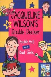 book cover of Jacqueline Wilson's Double Decker: "Double Act" and "Bad Girls" by Жаклин Уилсон