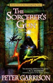 book cover of The Changeling Saga 2: The Sorcerer's Gun (Changeling Saga) by Peter Garrison