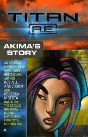 book cover of Titan AE: Akima's Story by Kevin J. Anderson