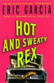 book cover of Hot and sweaty Rex by Eric Garcia